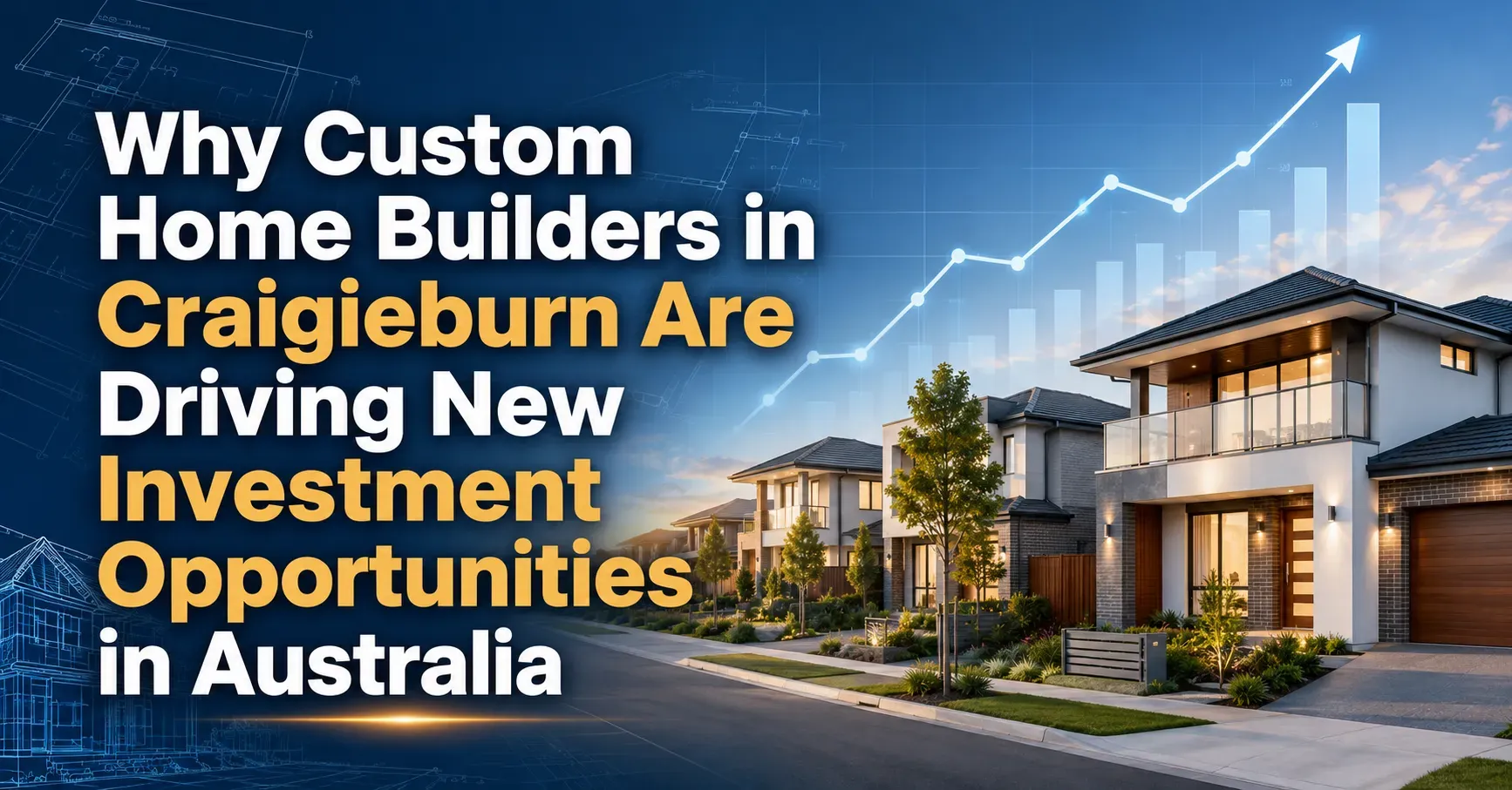 Why Custom Home Builders in Craigieburn Are Driving New Investment Opportunities in Australia